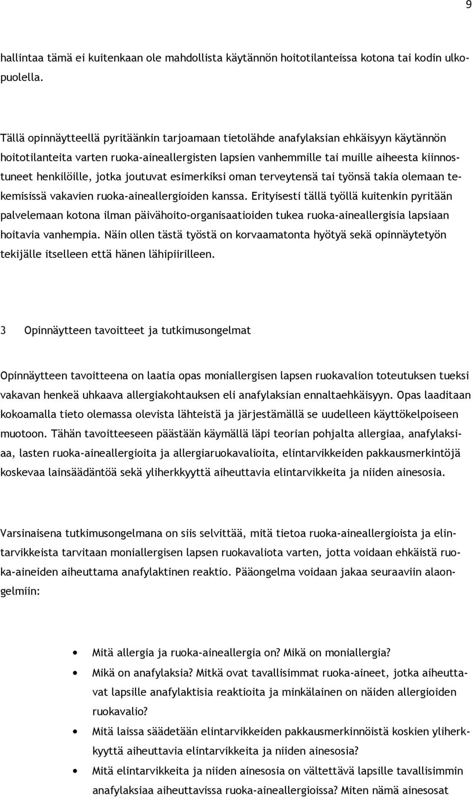 jotka joutuvat esimerkiksi oman terveytensä tai työnsä takia olemaan tekemisissä vakavien ruoka-aineallergioiden kanssa.