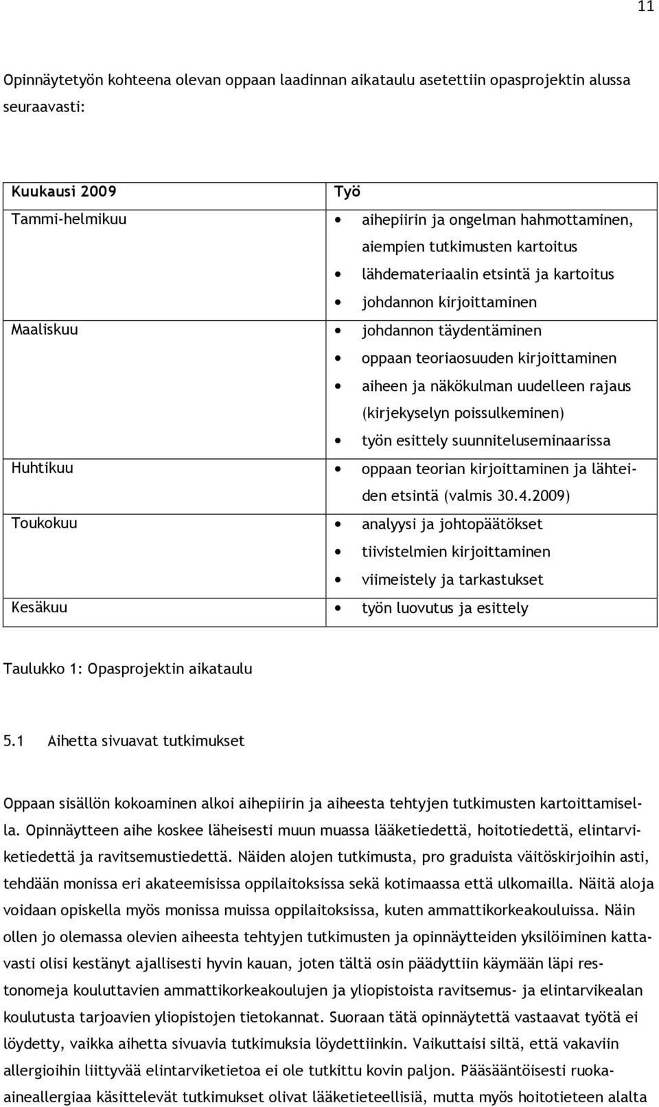 poissulkeminen) työn esittely suunniteluseminaarissa Huhtikuu oppaan teorian kirjoittaminen ja lähteiden etsintä (valmis 30.4.