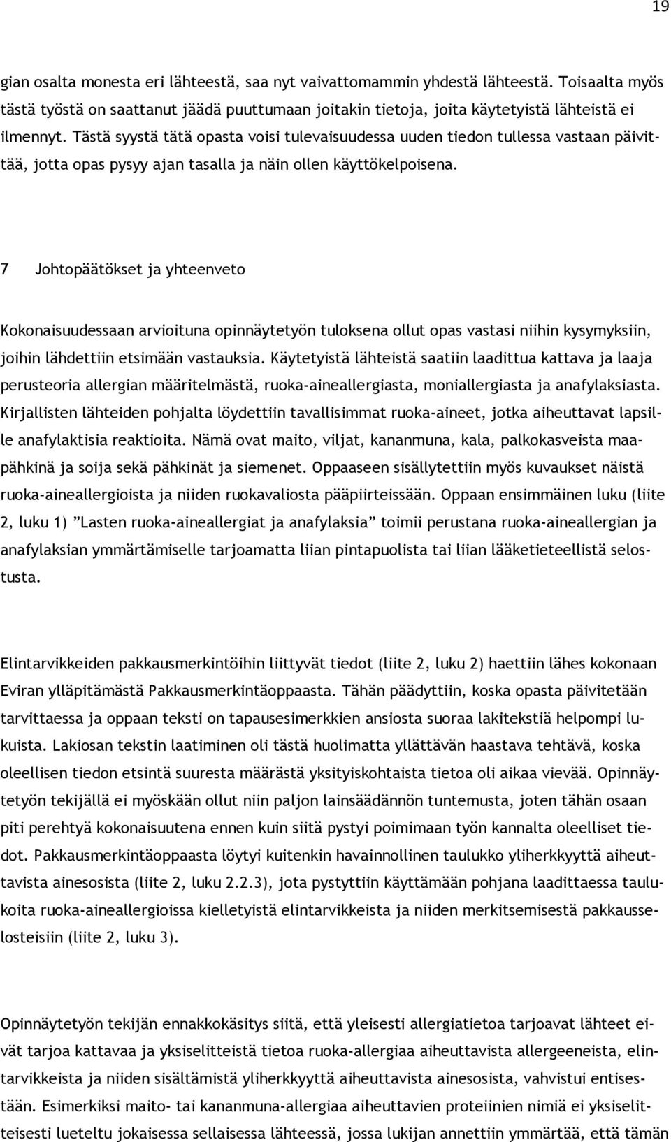 7 Johtopäätökset ja yhteenveto Kokonaisuudessaan arvioituna opinnäytetyön tuloksena ollut opas vastasi niihin kysymyksiin, joihin lähdettiin etsimään vastauksia.