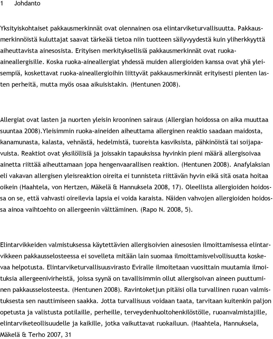 Koska ruoka-aineallergiat yhdessä muiden allergioiden kanssa ovat yhä yleisempiä, koskettavat ruoka-aineallergioihin liittyvät pakkausmerkinnät erityisesti pienten lasten perheitä, mutta myös osaa