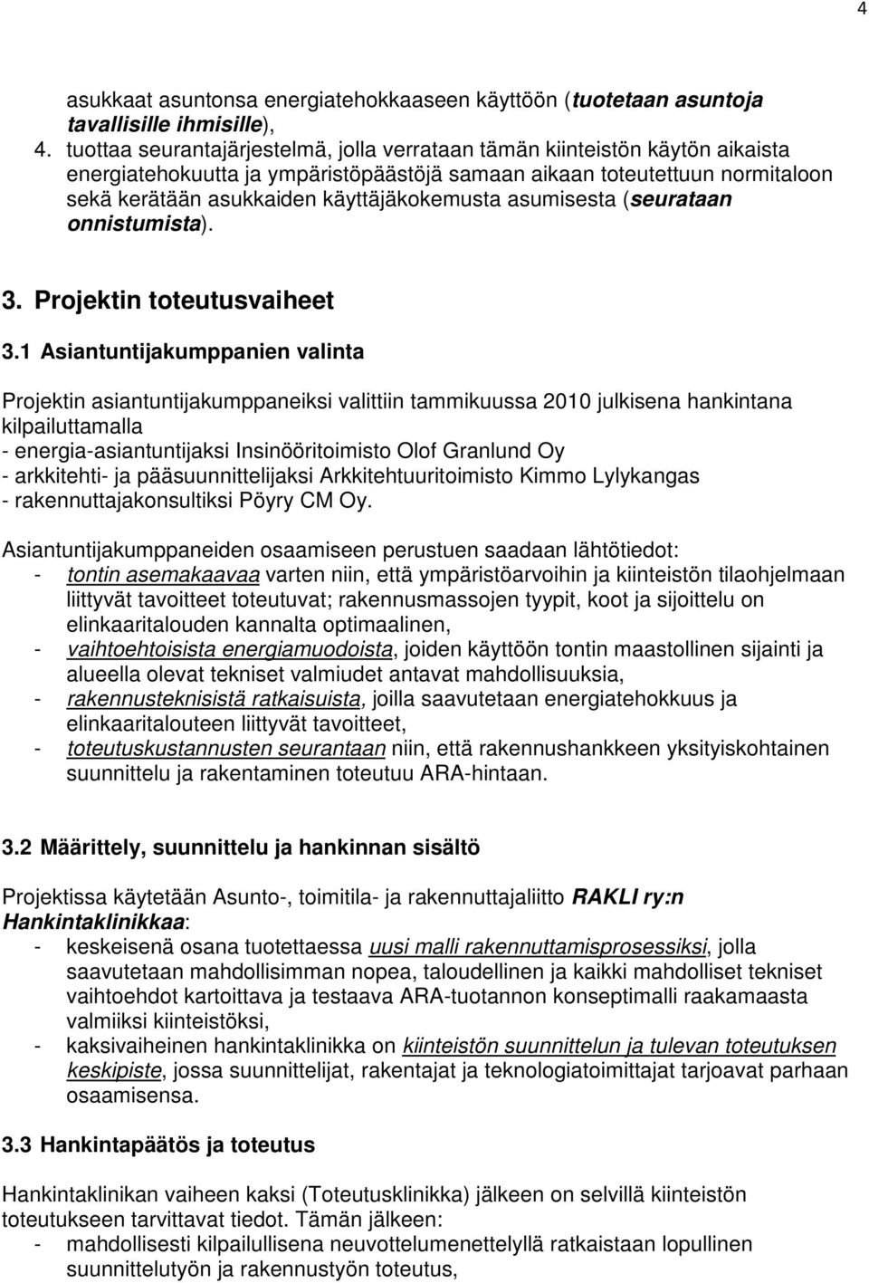 asumisesta (seurataan onnistumista). 3. Projektin toteutusvaiheet 3.