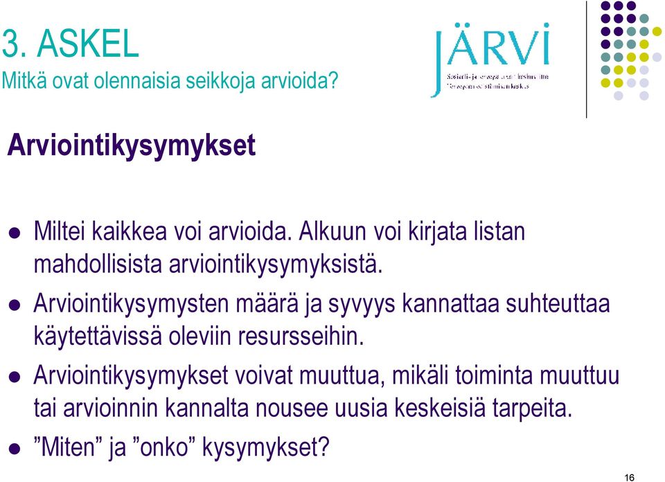 Arviointikysymysten määrä ja syvyys kannattaa suhteuttaa käytettävissä oleviin resursseihin.