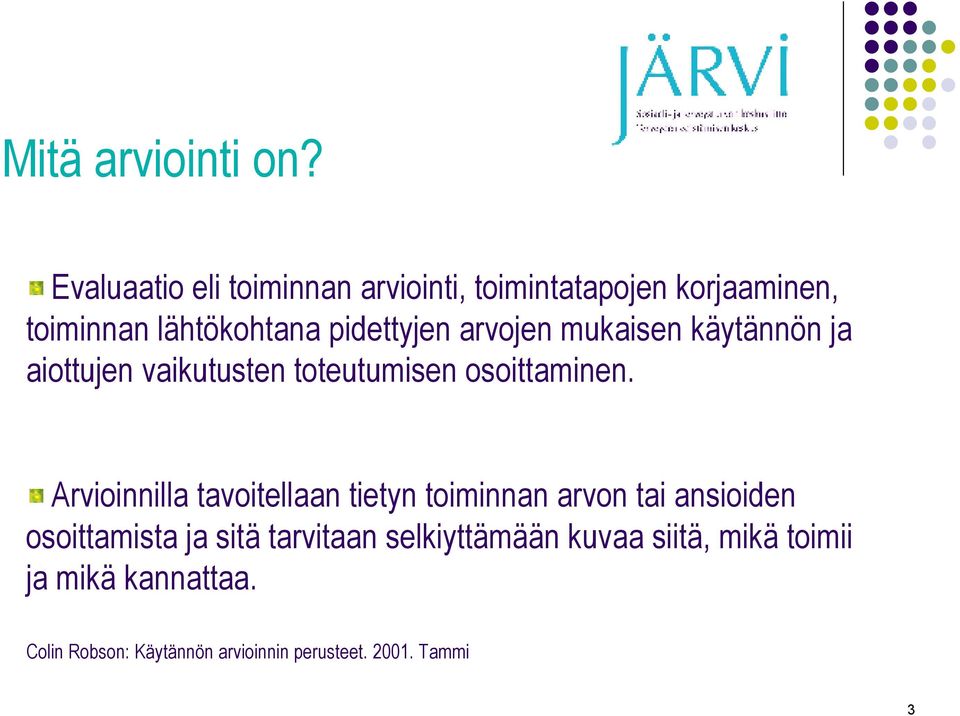arvojen mukaisen käytännön ja aiottujen vaikutusten toteutumisen osoittaminen.