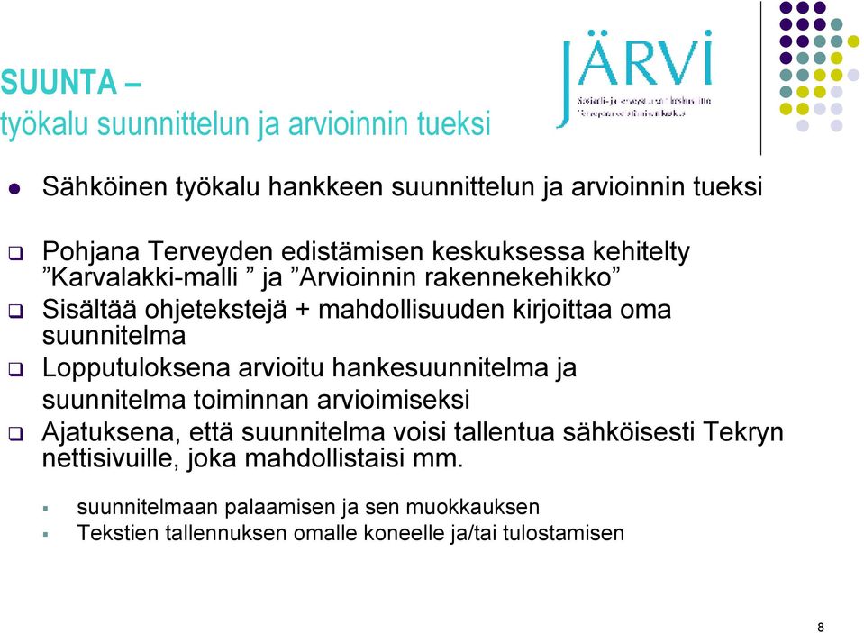 Lopputuloksena arvioitu hankesuunnitelma ja suunnitelma toiminnan arvioimiseksi Ajatuksena, että suunnitelma voisi tallentua sähköisesti