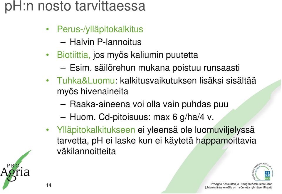 säilörehun mukana poistuu runsaasti Tuhka&Luomu: kalkitusvaikutuksen lisäksi sisältää myös hivenaineita