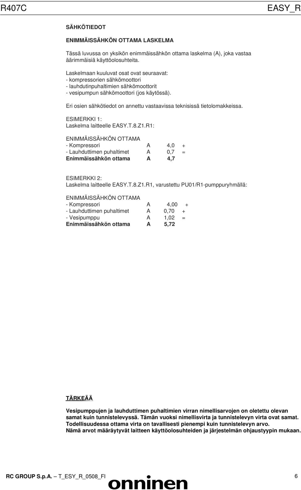 Eri osien sähkötiedot on annettu vastaavissa teknisissä tietolomakkeissa. ESIMERKKI 1: Laskelma laitteelle EASY.T.8.Z1.