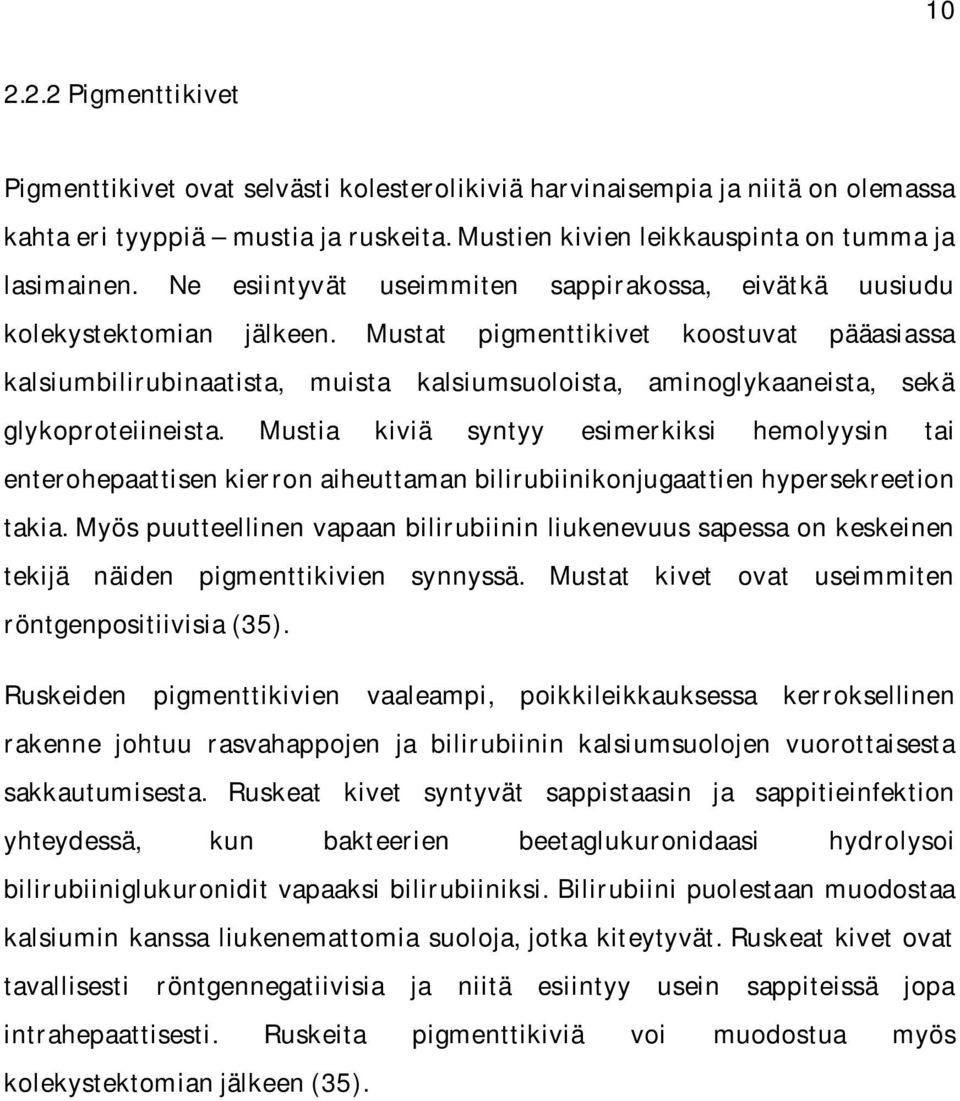 Mustat pigmenttikivet koostuvat pääasiassa kalsiumbilirubinaatista, muista kalsiumsuoloista, aminoglykaaneista, sekä glykoproteiineista.