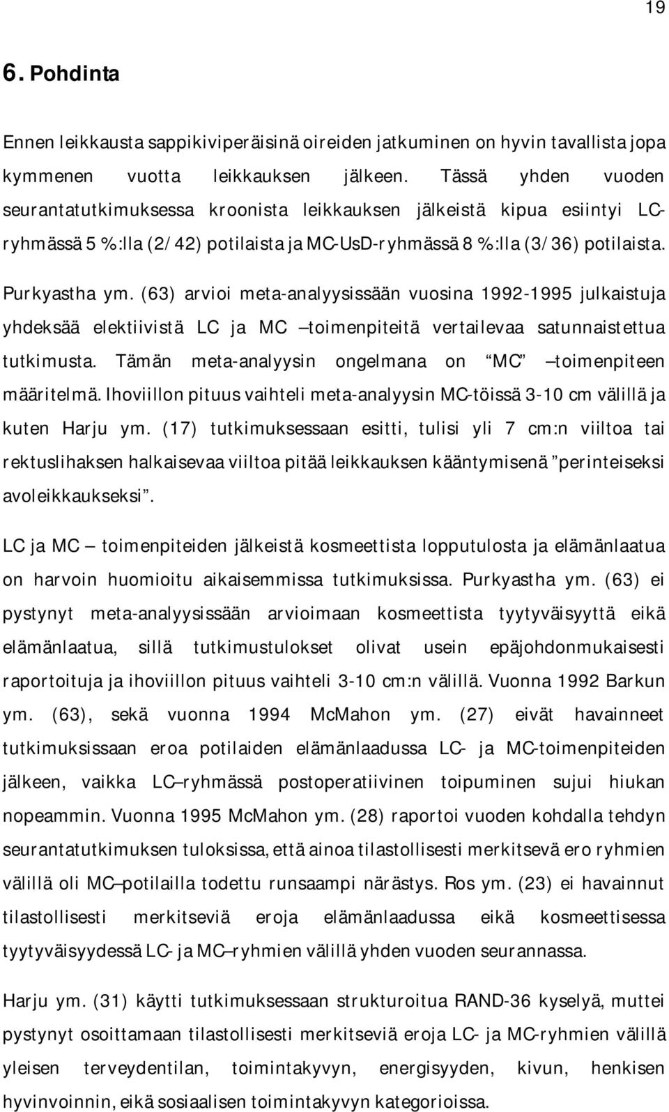 (63) arvioi metaanalyysissään vuosina 19921995 julkaistuja yhdeksää elektiivistä LC ja MC toimenpiteitä vertailevaa satunnaistettua tutkimusta.