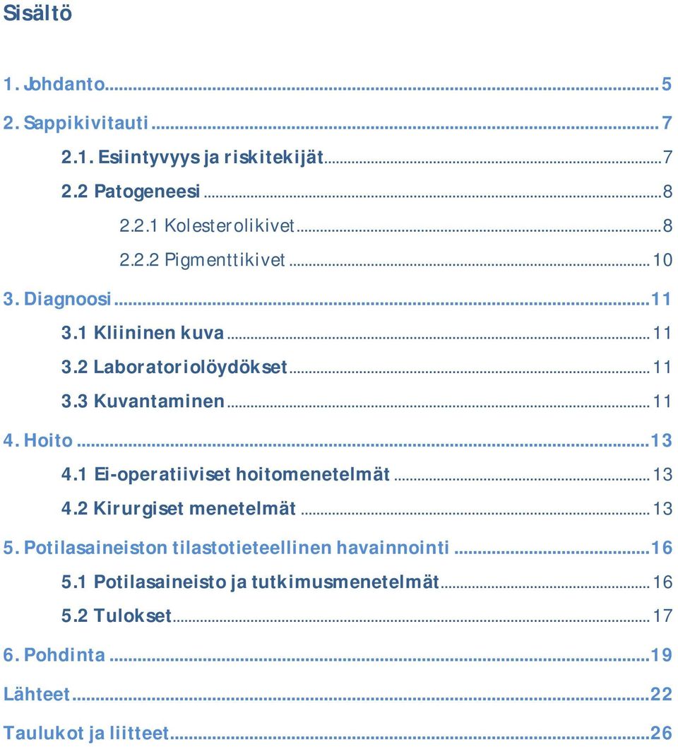 Hoito... 13 4.1 Eioperatiiviset hoitomenetelmät... 13 4.2 Kirurgiset menetelmät... 13 5.