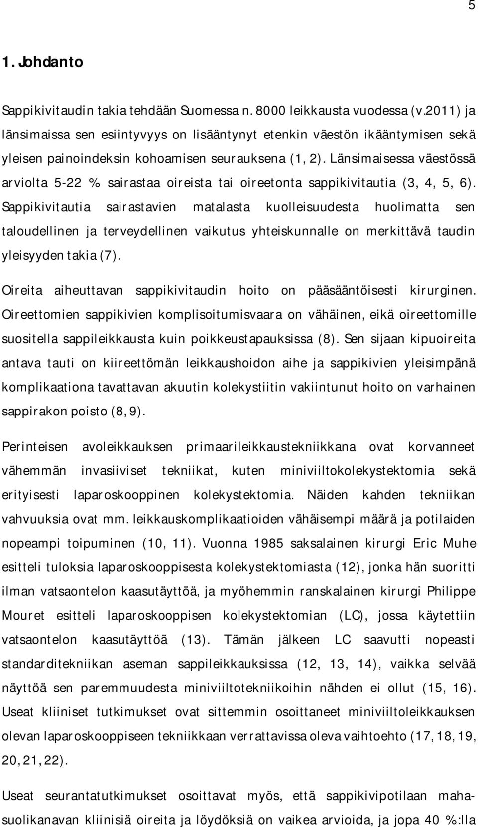 Länsimaisessa väestössä arviolta 522 % sairastaa oireista tai oireetonta sappikivitautia (3, 4, 5, 6).