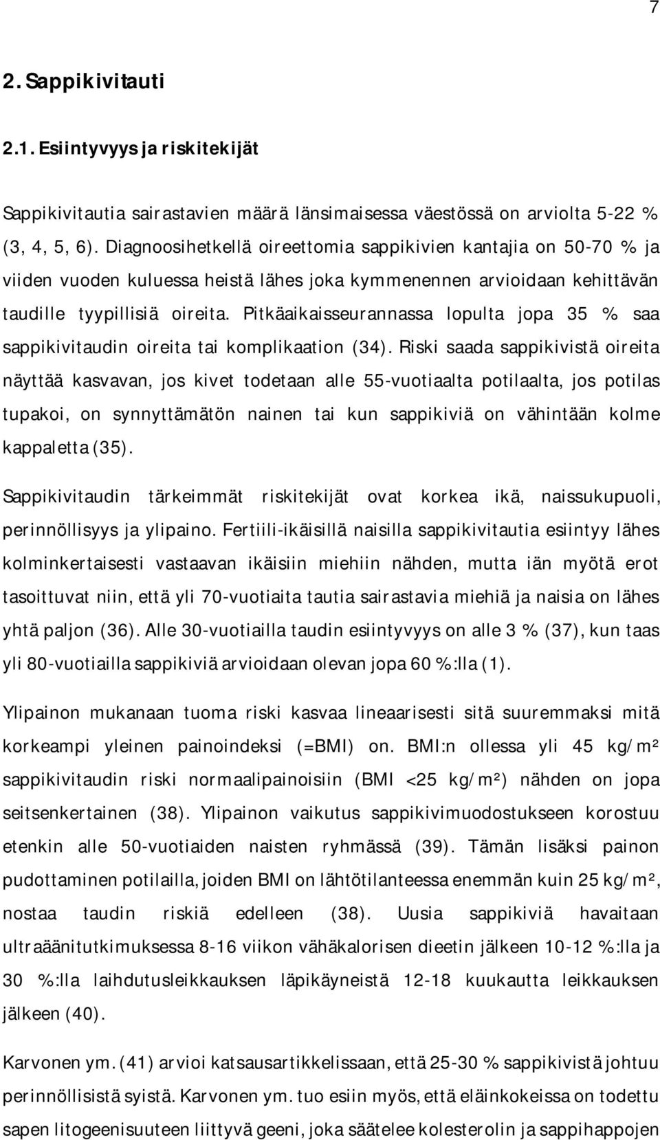 Pitkäaikaisseurannassa lopulta jopa 35 % saa sappikivitaudin oireita tai komplikaation (34).