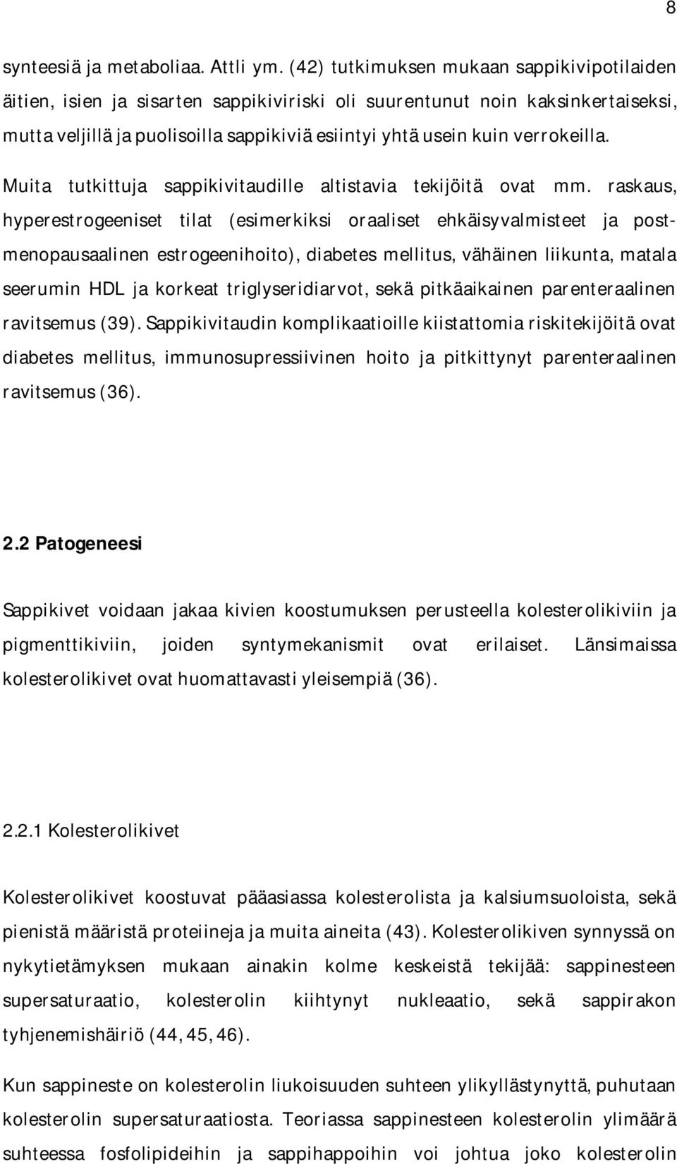 verrokeilla. Muita tutkittuja sappikivitaudille altistavia tekijöitä ovat mm.