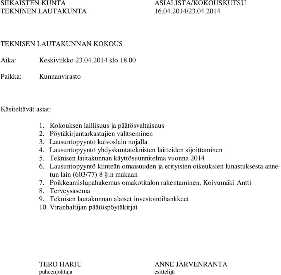 Teknisen lautakunnan käyttösuunnitelma vuonna 2014 6. Lausuntopyyntö kiinteän omaisuuden ja erityisten oikeuksien lunastuksesta annetun lain (603/77) 8 :n mukaan 7.