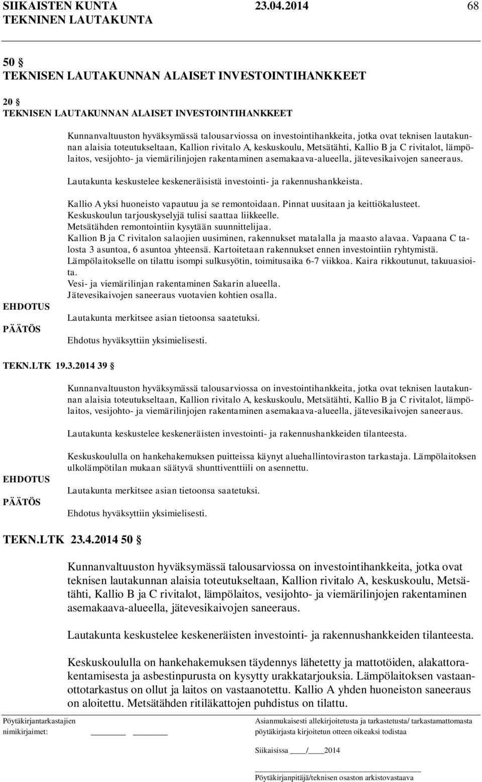 teknisen lautakunnan alaisia toteutukseltaan, Kallion rivitalo A, keskuskoulu, Metsätähti, Kallio B ja C rivitalot, lämpölaitos, vesijohto- ja viemärilinjojen rakentaminen asemakaava-alueella,