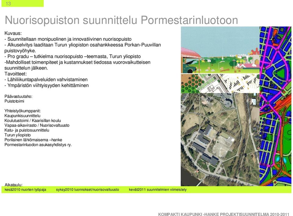 - Lähiliikuntapalveluiden vahvistaminen - Ympäristön viihtyisyyden kehittäminen Päävastuutaho: Puistotoimi Yhteistyökumppanit: Kaupunkisuunnittelu Koulutustoimi / Kaarisillan koulu