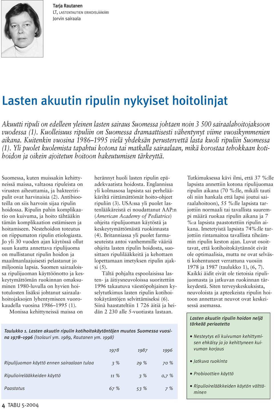 Kuitenkin vuosina 1986 1995 vielä yhdeksän perustervettä lasta kuoli ripuliin Suomessa (1).