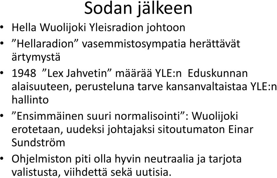 kansanvaltaistaa YLE:n hallinto Ensimmäinen suuri normalisointi : Wuolijoki erotetaan, uudeksi