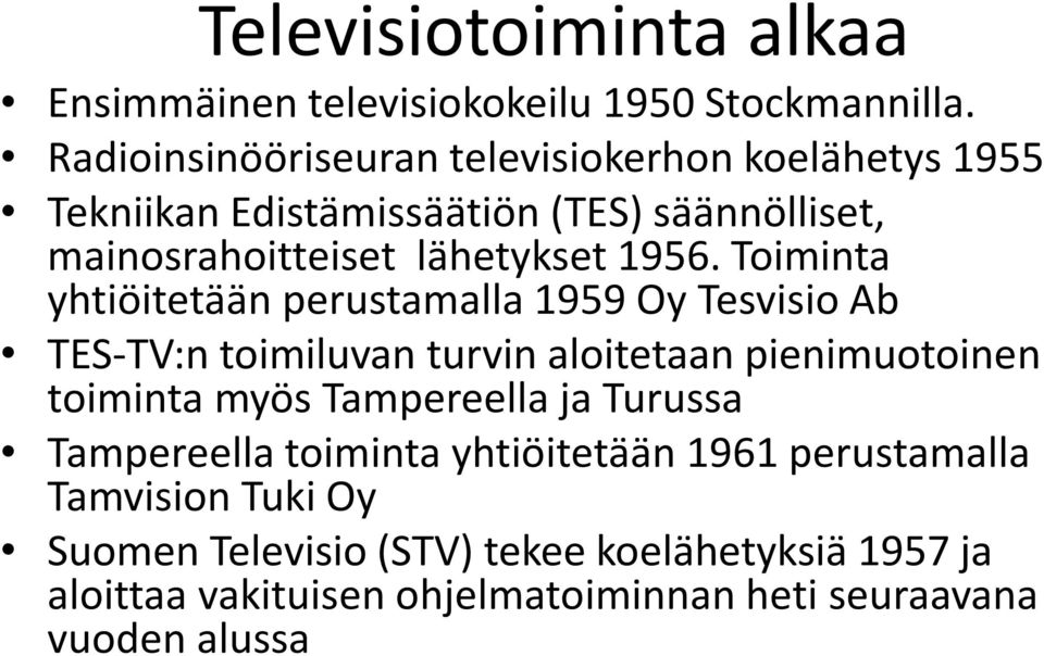 Toiminta yhtiöitetään perustamalla 1959 Oy Tesvisio Ab TES-TV:n toimiluvan turvin aloitetaan pienimuotoinen toiminta myös Tampereella