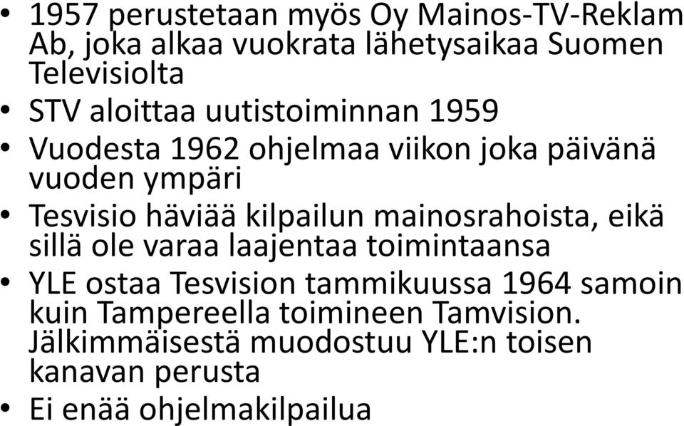 kilpailun mainosrahoista, eikä sillä ole varaa laajentaa toimintaansa YLE ostaa Tesvision tammikuussa 1964