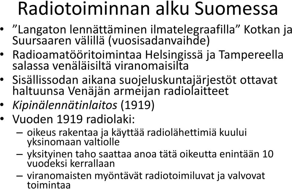 haltuunsa Venäjän armeijan radiolaitteet Kipinälennätinlaitos (1919) Vuoden 1919 radiolaki: oikeus rakentaa ja käyttää radiolähettimiä