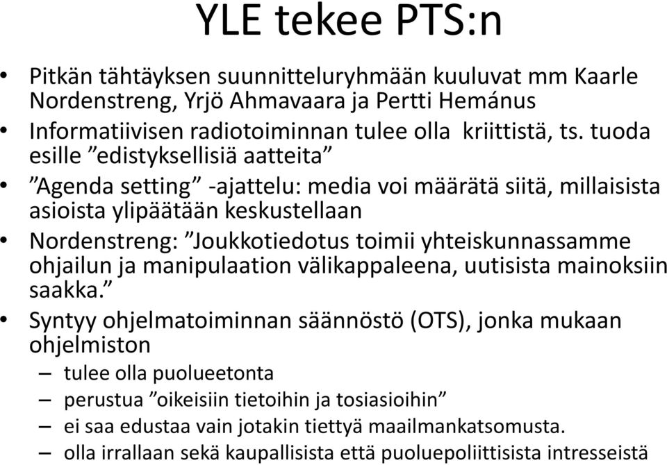 yhteiskunnassamme ohjailun ja manipulaation välikappaleena, uutisista mainoksiin saakka.