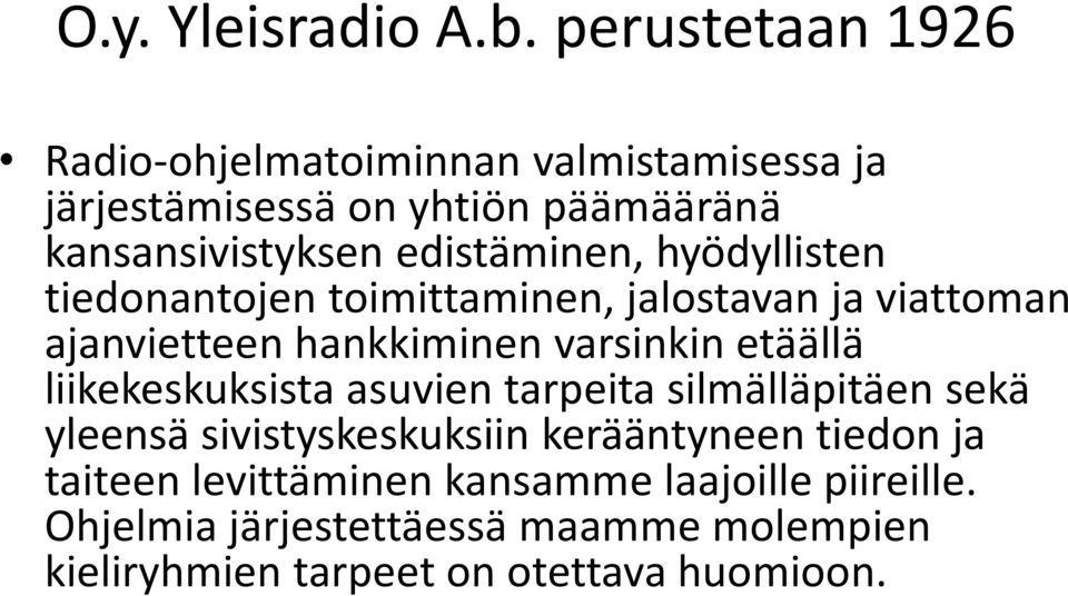 edistäminen, hyödyllisten tiedonantojen toimittaminen, jalostavan ja viattoman ajanvietteen hankkiminen varsinkin etäällä