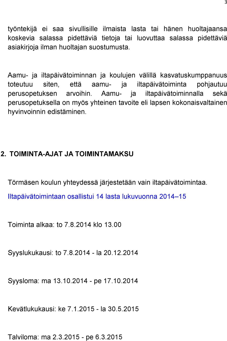 Aamu- ja iltapäivätoiminnalla sekä perusopetuksella on myös yhteinen tavoite eli lapsen kokonaisvaltainen hyvinvoinnin edistäminen. 2.