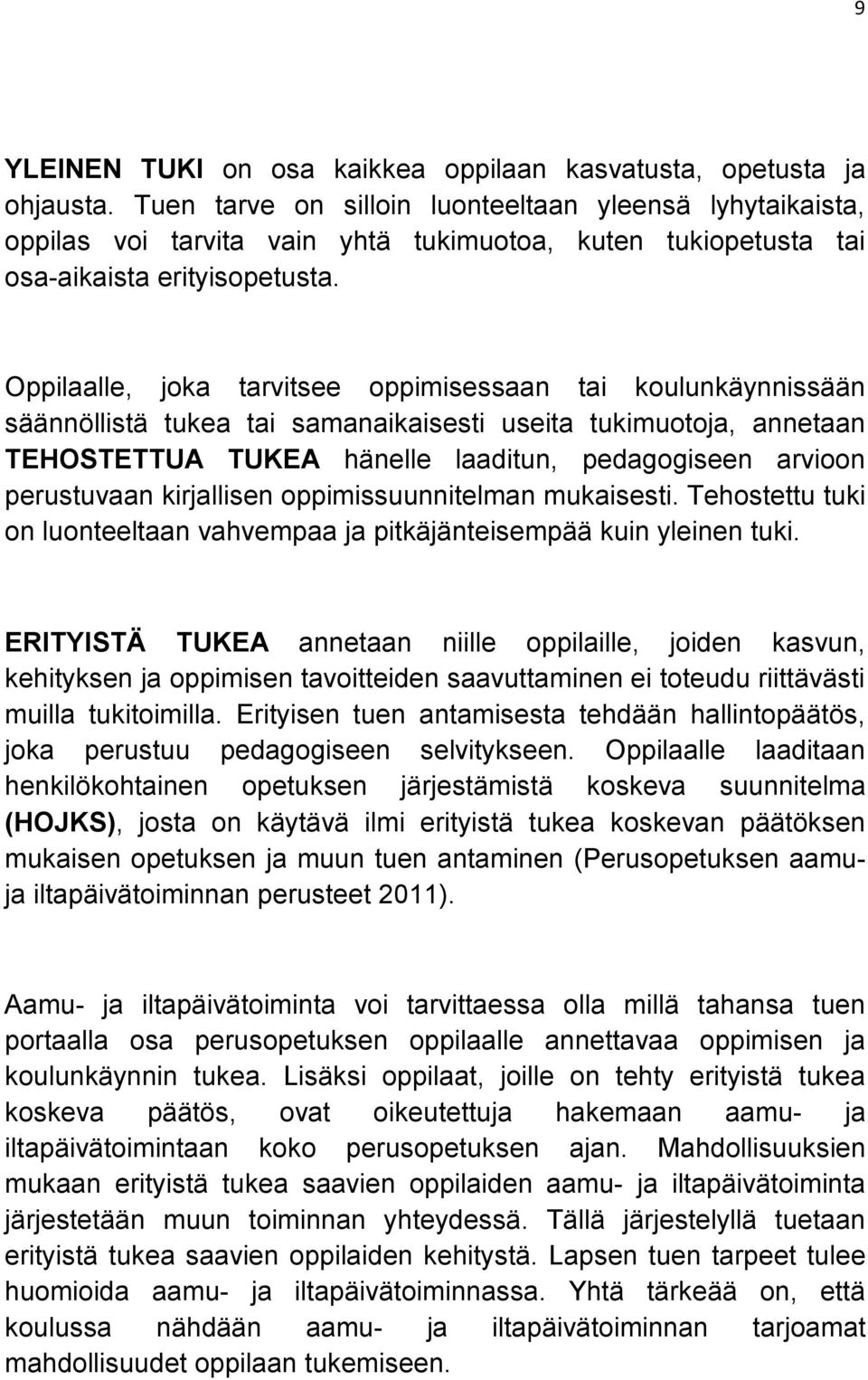 Oppilaalle, joka tarvitsee oppimisessaan tai koulunkäynnissään säännöllistä tukea tai samanaikaisesti useita tukimuotoja, annetaan TEHOSTETTUA TUKEA hänelle laaditun, pedagogiseen arvioon perustuvaan