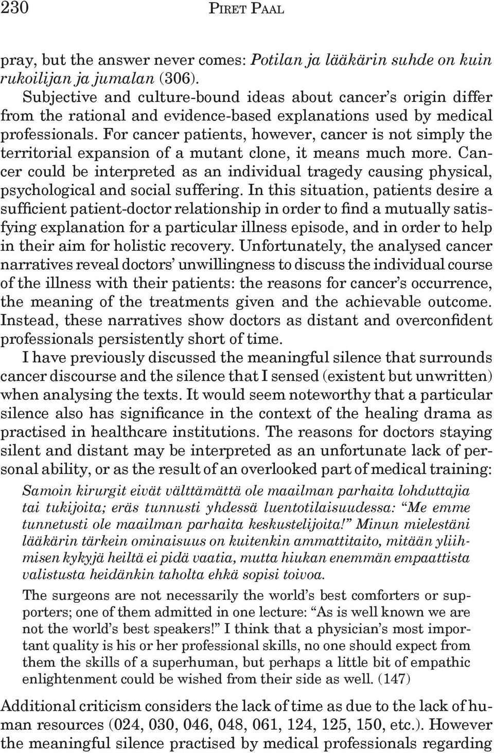 For cancer patients, however, cancer is not simply the territorial expansion of a mutant clone, it means much more.