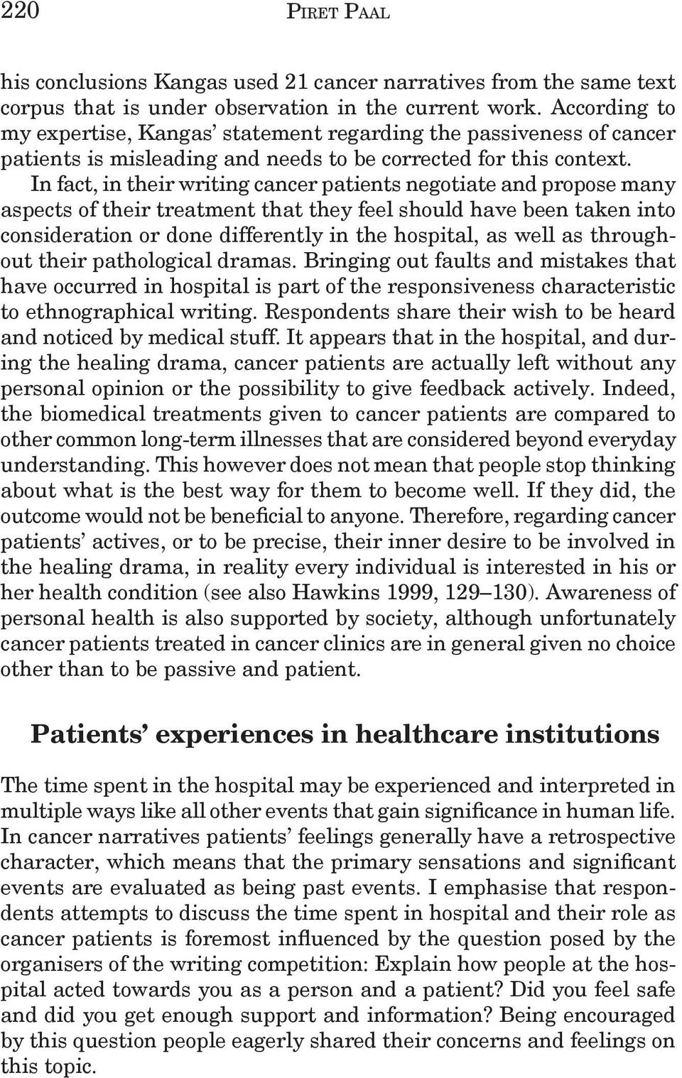 In fact, in their writing cancer patients negotiate and propose many aspects of their treatment that they feel should have been taken into consideration or done differently in the hospital, as well