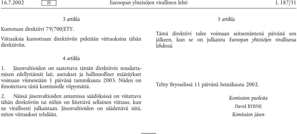 Niiden on ilmoitettava tästä komissiolle viipymättä. 2.