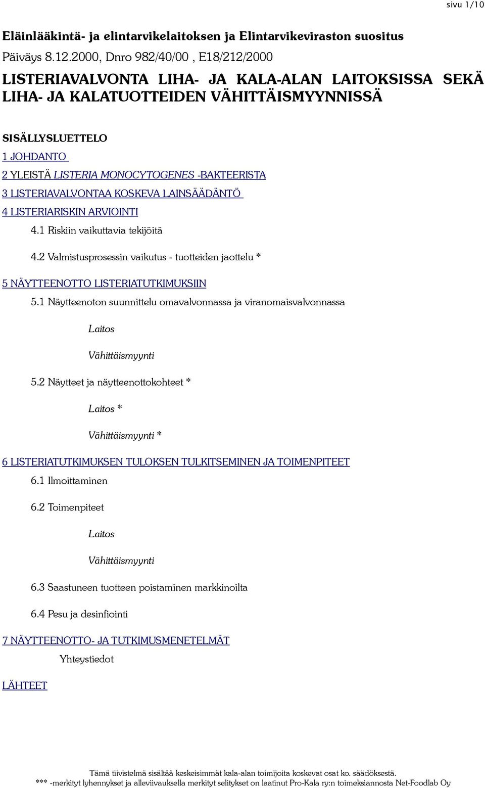 -BAKTEERISTA 3 LISTERIAVALVONTAA KOSKEVA LAINSÄÄDÄNTÖ 4 LISTERIARISKIN ARVIOINTI 4.1 Riskiin vaikuttavia tekijöitä 4.