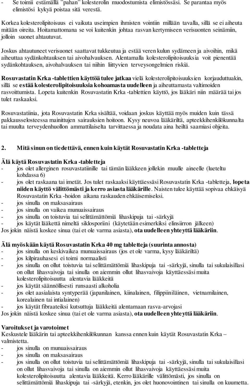 Hoitamattomana se voi kuitenkin johtaa rasvan kertymiseen verisuonten seinämiin, jolloin suonet ahtautuvat.