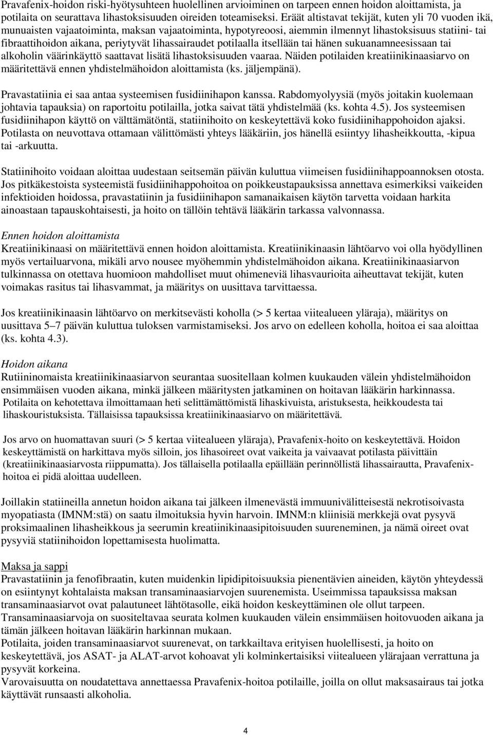 lihassairaudet potilaalla itsellään tai hänen sukuanamneesissaan tai alkoholin väärinkäyttö saattavat lisätä lihastoksisuuden vaaraa.