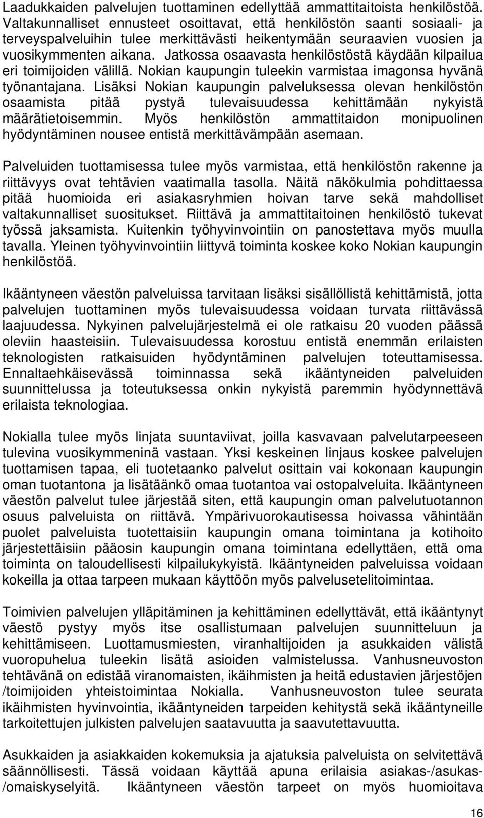 Jatkossa osaavasta henkilöstöstä käydään kilpailua eri toimijoiden välillä. Nokian kaupungin tuleekin varmistaa imagonsa hyvänä työnantajana.