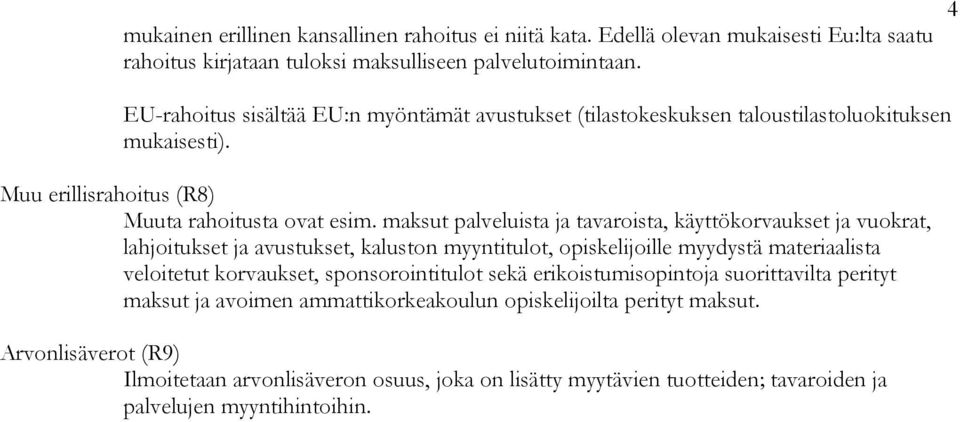 maksut palveluista ja tavaroista, käyttökorvaukset ja vuokrat, lahjoitukset ja avustukset, kaluston myyntitulot, opiskelijoille myydystä materiaalista veloitetut korvaukset,