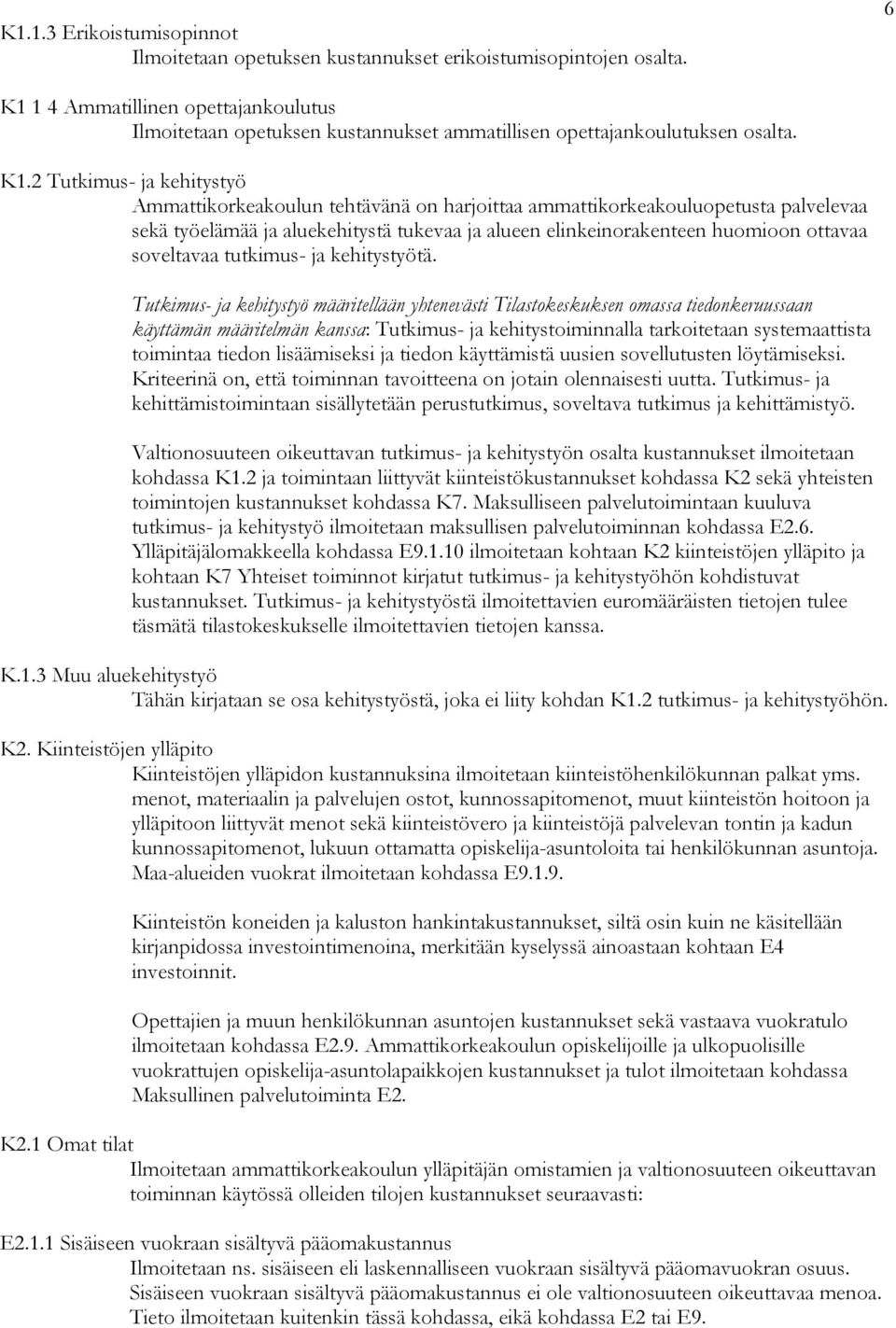 palvelevaa sekä työelämää ja aluekehitystä tukevaa ja alueen elinkeinorakenteen huomioon ottavaa soveltavaa tutkimus- ja kehitystyötä.