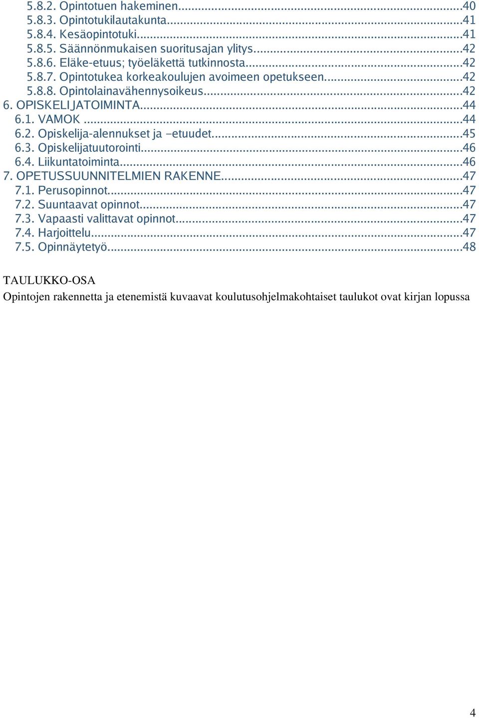 ..44 6.2. Opiskelija-alennukset ja etuudet...45 6.3. Opiskelijatuutorointi...46 6.4. Liikuntatoiminta...46 7. OPETUSSUUNNITELMIEN RAKENNE...47 7.1. Perusopinnot...47 7.2. Suuntaavat opinnot.