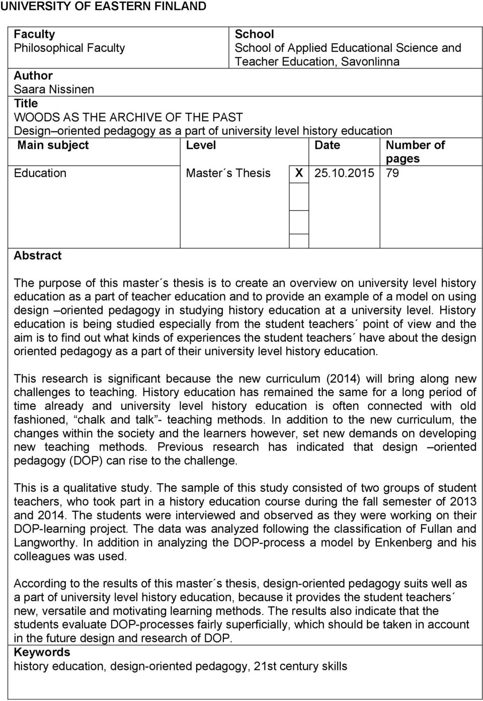 2015 79 Abstract The purpose of this master s thesis is to create an overview on university level history education as a part of teacher education and to provide an example of a model on using design