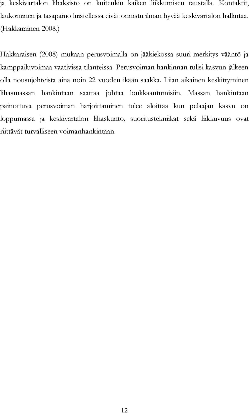 Perusvoiman hankinnan tulisi kasvun jälkeen olla nousujohteista aina noin 22 vuoden ikään saakka.