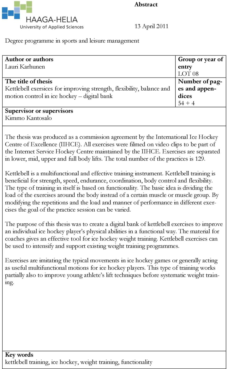 agreement by the International Ice Hockey Centre of Excellence (IIHCE). All exercises were filmed on video clips to be part of the Internet Service Hockey Centre maintained by the IIHCE.