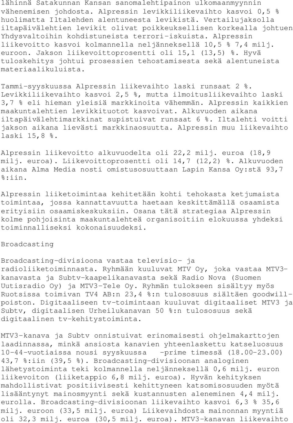 Alpressin liikevoitto kasvoi kolmannella neljänneksellä 10,5 % 7,4 milj. euroon. Jakson liikevoittoprosentti oli 15,1 (13,5) %.