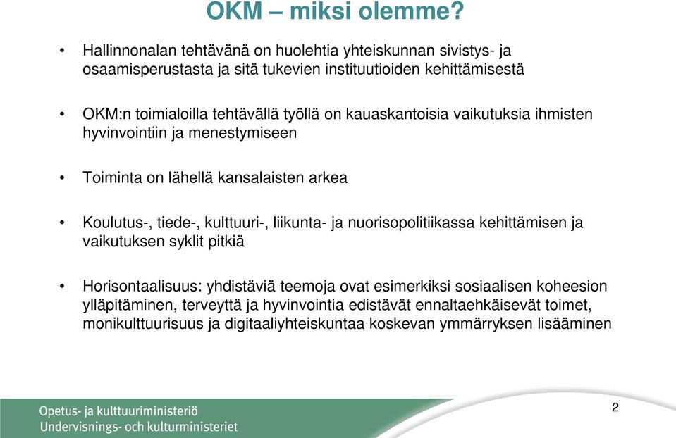 tehtävällä työllä on kauaskantoisia vaikutuksia ihmisten hyvinvointiin ja menestymiseen Toiminta on lähellä kansalaisten arkea Koulutus-, tiede-,