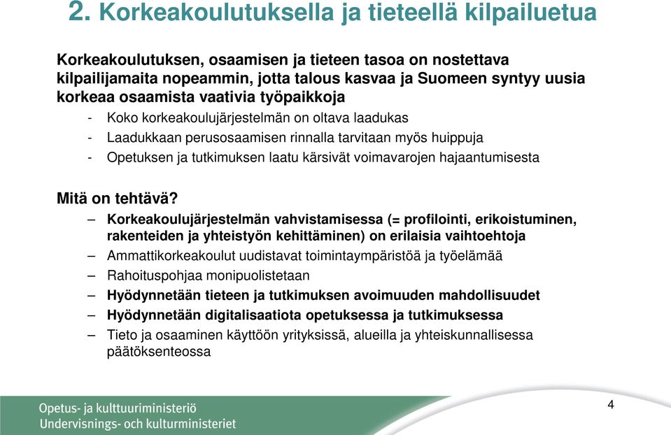 hajaantumisesta Korkeakoulujärjestelmän vahvistamisessa (= profilointi, erikoistuminen, rakenteiden ja yhteistyön kehittäminen) on erilaisia vaihtoehtoja Ammattikorkeakoulut uudistavat