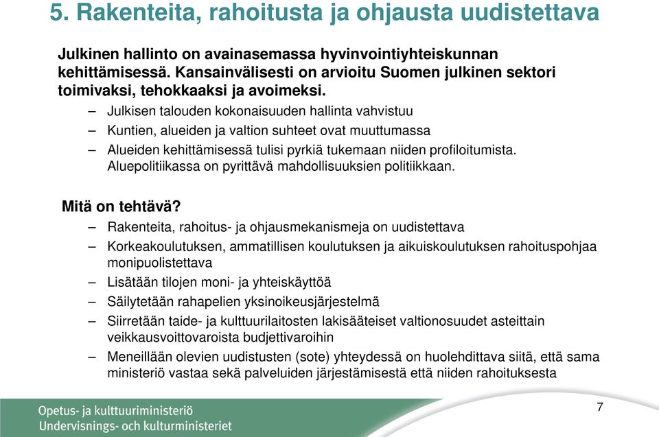 Julkisen talouden kokonaisuuden hallinta vahvistuu Kuntien, alueiden ja valtion suhteet ovat muuttumassa Alueiden kehittämisessä tulisi pyrkiä tukemaan niiden profiloitumista.