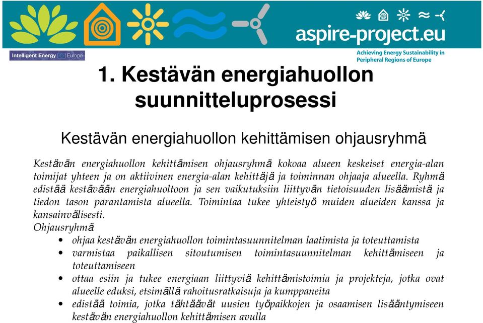 Ryhmä edistää kestävään energiahuoltoon ja sen vaikutuksiin liittyvän tietoisuuden lisäämistä ja tiedon tason parantamista alueella.