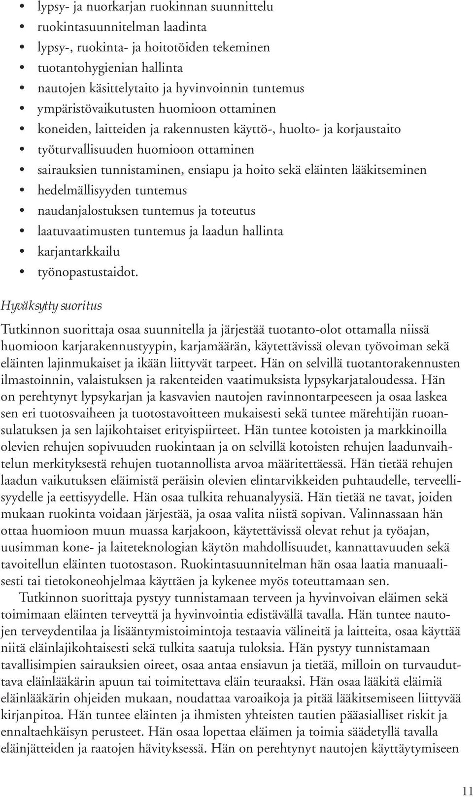 eläinten lääkitseminen hedelmällisyyden tuntemus naudanjalostuksen tuntemus ja toteutus laatuvaatimusten tuntemus ja laadun hallinta karjantarkkailu työnopastustaidot.