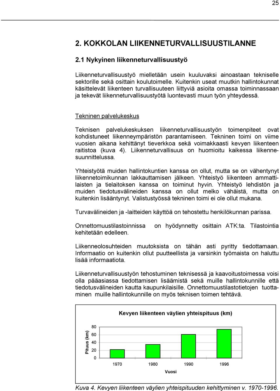 Tekninen palvelukeskus Teknisen palvelukeskuksen liikenneturvallisuustyön toimenpiteet ovat kohdistuneet liikenneympäristön parantamiseen.