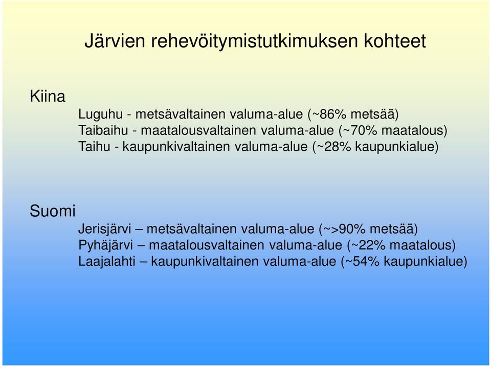 (~28% kaupunkialue) Suomi Jerisjärvi metsävaltainen valuma-alue (~>90% metsää) Pyhäjärvi