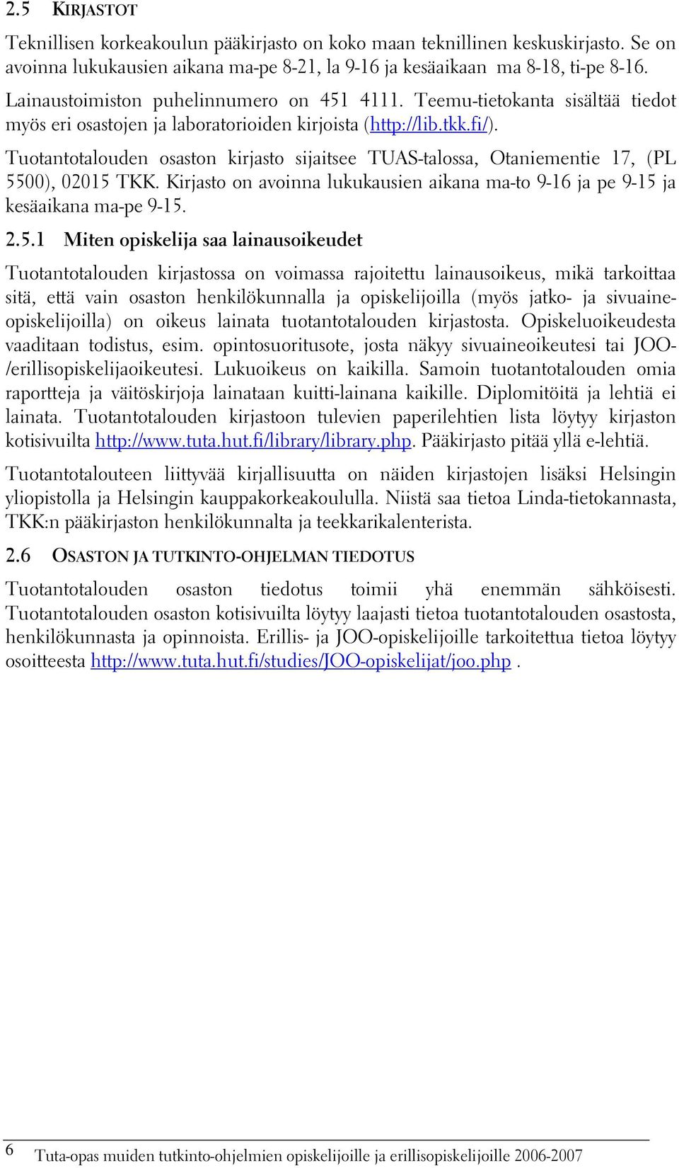 Tuotantotalouden osaston kirjasto sijaitsee TUAS-talossa, Otaniementie 17, (PL 55